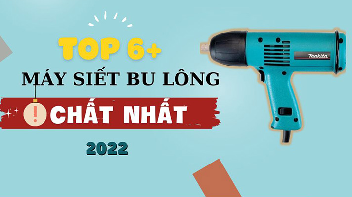 Top 6 máy siết bu lông dùng điện giá tốt
